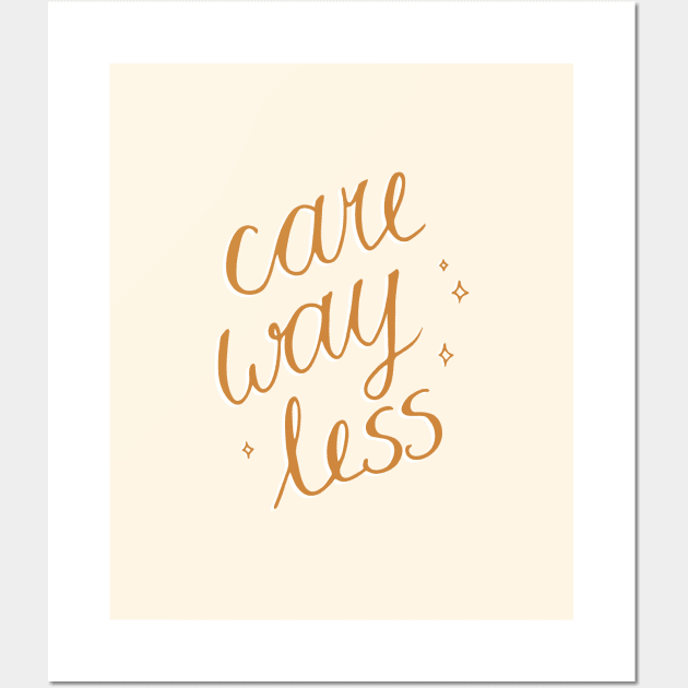 Care Way Less Wall Art by Barlena